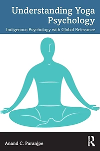 Understanding Yoga Psychology: Indigenous Psychology with Global Relevance