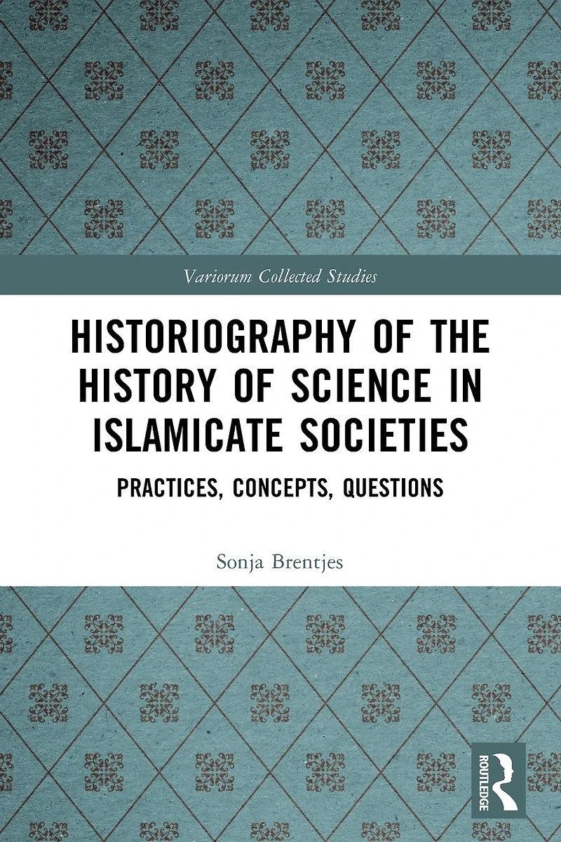 Historiography of the History Science Islamicate Societies: Practices, Concepts, Questions