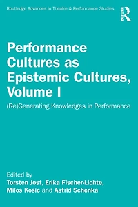 Performance Cultures as Epistemic Cultures, Volume I: (Re)Generating Knowledges