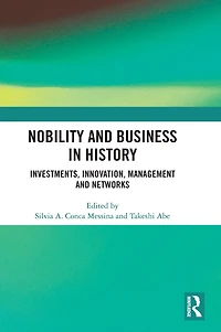 Nobility and Business History: Investments, Innovation, Management Networks