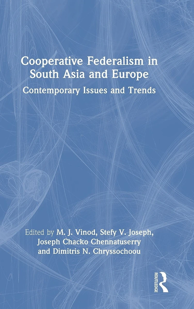 Cooperative Federalism South Asia and Europe: Contemporary Issues Trends