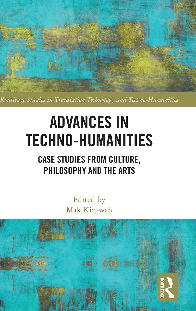 Advances Techno-Humanities: Case Studies from Culture, Philosophy and the Arts
