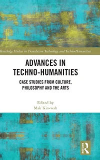 Advances Techno-Humanities: Case Studies from Culture, Philosophy and the Arts