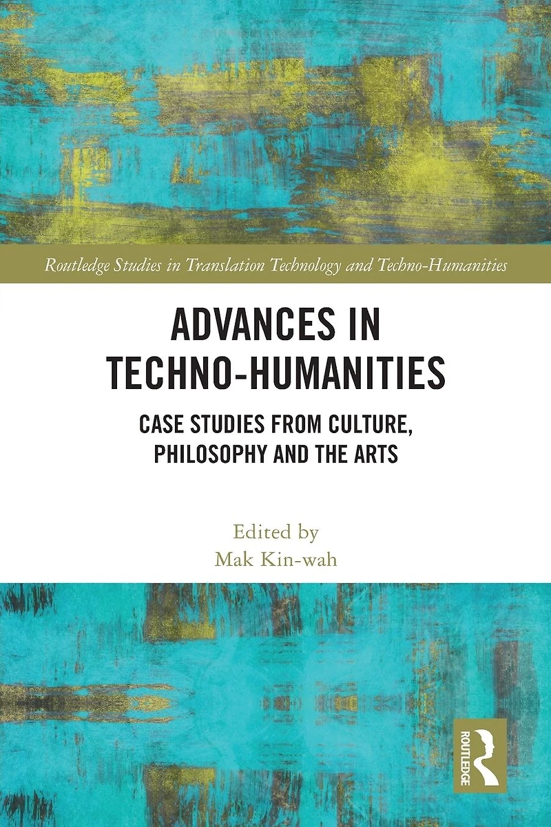 Advances Techno-Humanities: Case Studies from Culture, Philosophy and the Arts