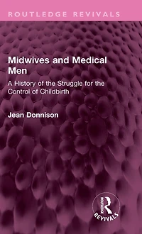 Midwives and Medical Men: A History of the Struggle for Control Childbirth