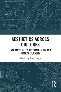 Aesthetics across Cultures: Intertextuality, Intermediality and Interculturality