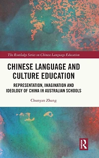 Chinese Language and Culture Education: Representation, Imagination Ideology of China Australian Schools