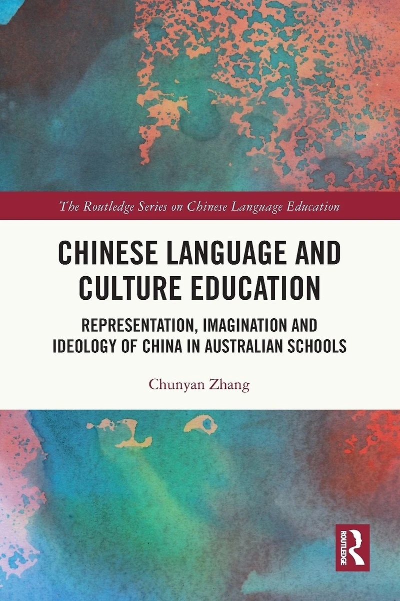 Chinese Language and Culture Education: Representation, Imagination Ideology of China Australian Schools