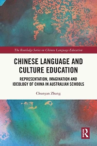 Chinese Language and Culture Education: Representation, Imagination Ideology of China Australian Schools