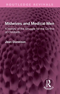 Midwives and Medical Men: A History of the Struggle for Control Childbirth