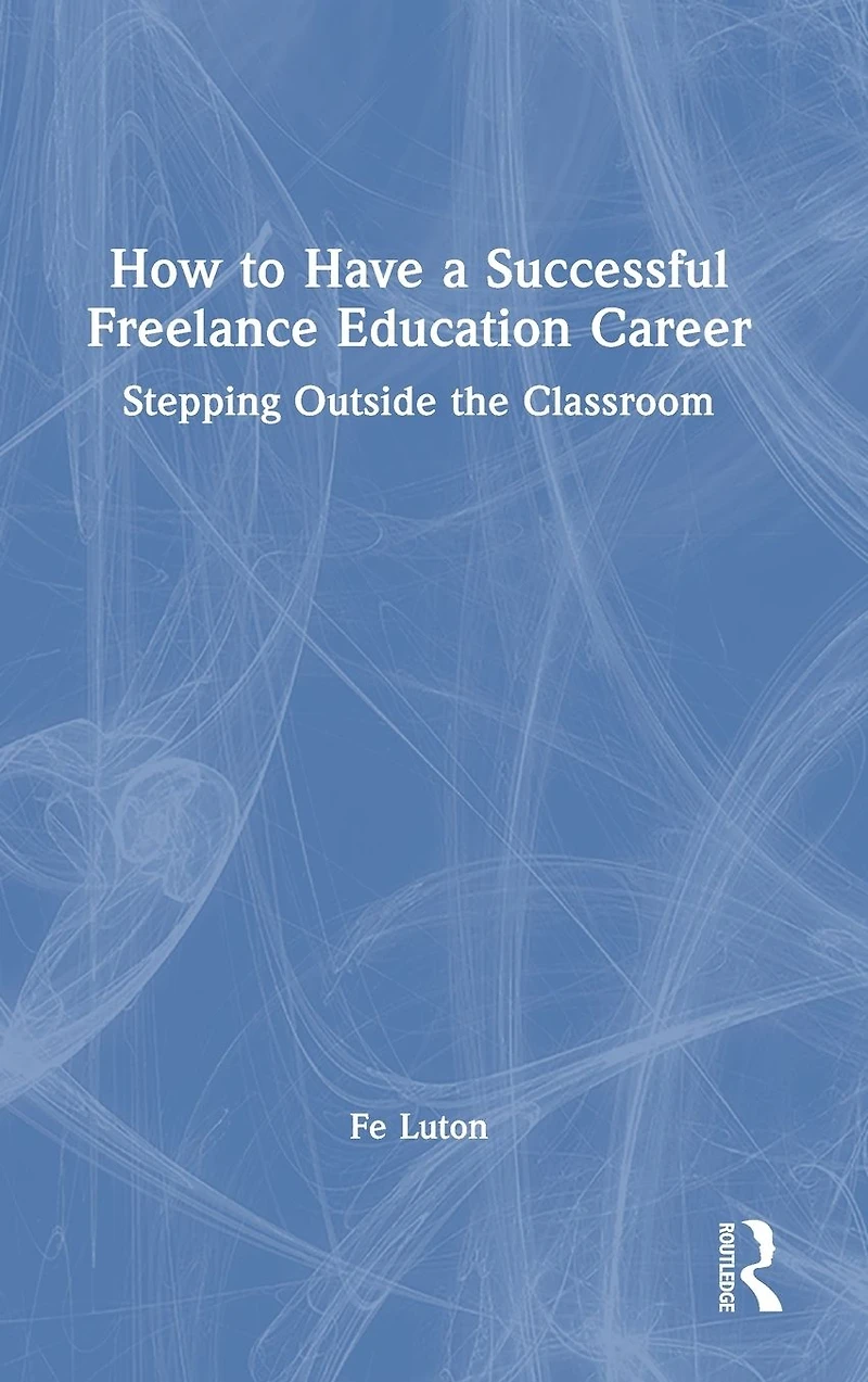 How to Have a Successful Freelance Education Career: Stepping Outside the Classroom