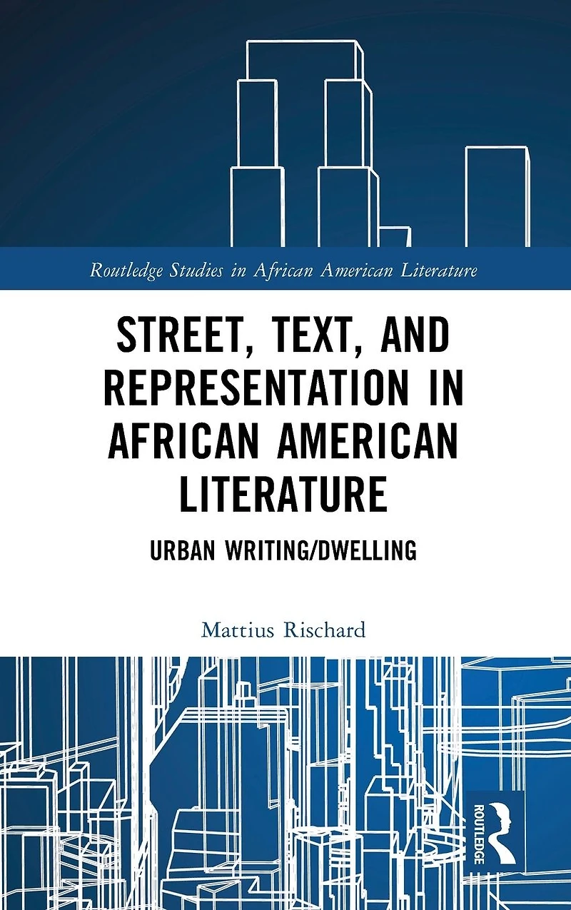 Street, Text, and Representation African American Literature: Urban Writing/Dwelling