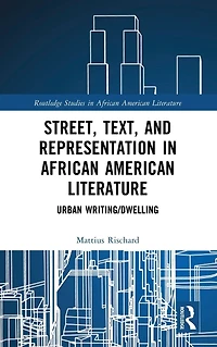 Street, Text, and Representation African American Literature: Urban Writing/Dwelling