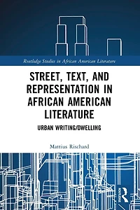 Street, Text, and Representation African American Literature: Urban Writing/Dwelling