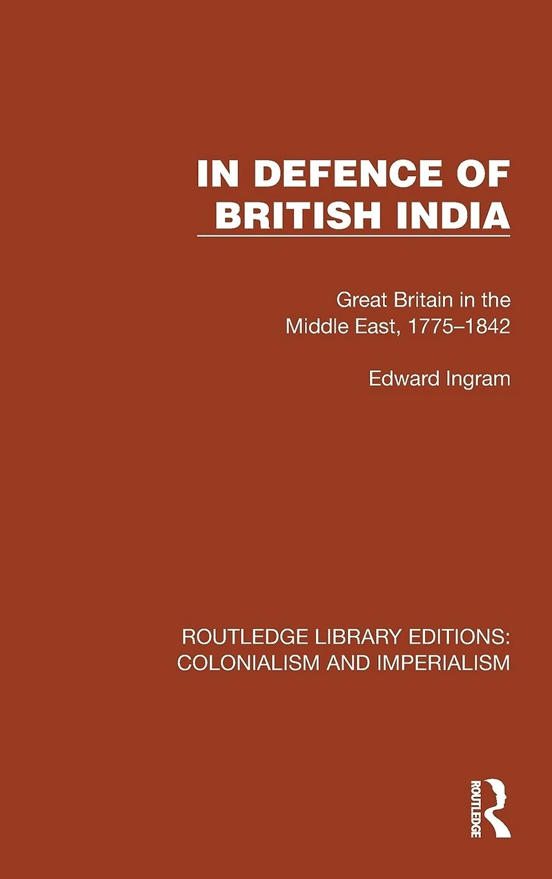 Defence of British India: Great Britain the Middle East, 1775-1842