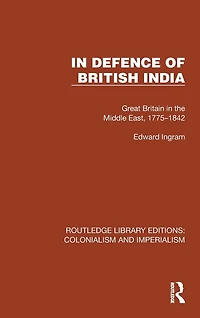 Defence of British India: Great Britain the Middle East, 1775-1842