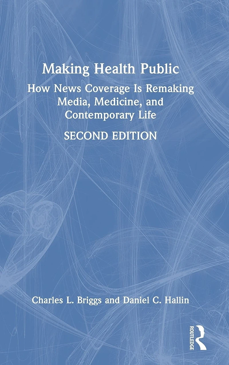 Making Health Public: How News Coverage Is Remaking Media, Medicine, and Contemporary Life