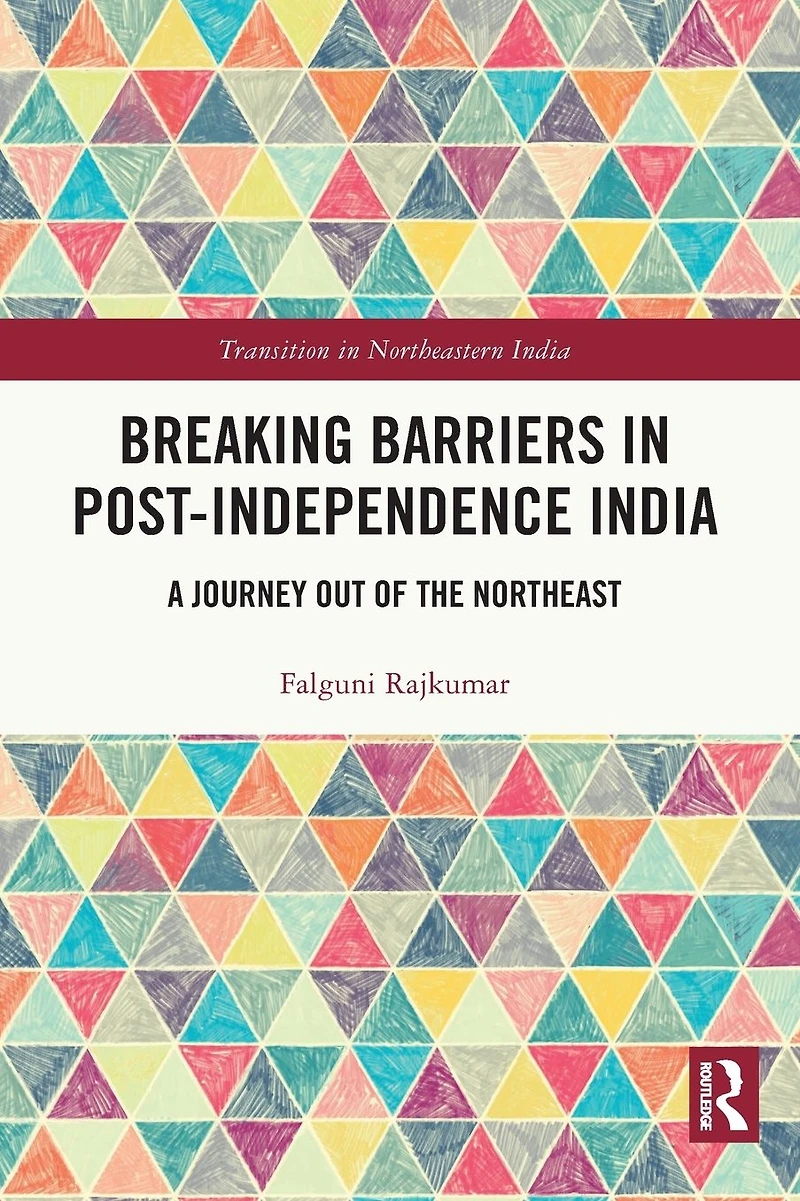 Breaking Barriers Post-independence India: A Journey out of the Northeast