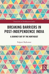 Breaking Barriers Post-independence India: A Journey out of the Northeast