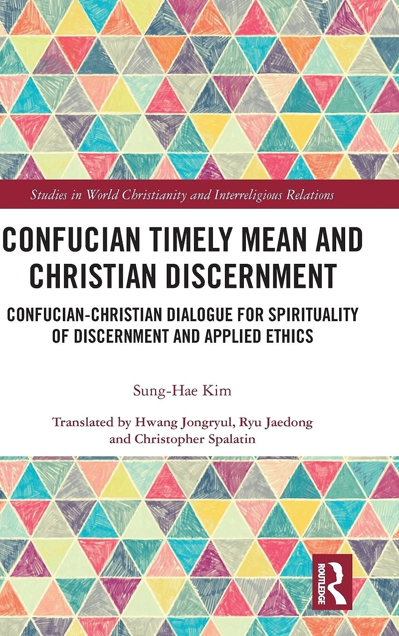 Confucian Timely Mean and Christian Discernment: Confucian-Christian Dialogue for Spirituality of Discernment Applied Ethics