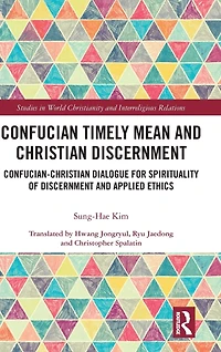 Confucian Timely Mean and Christian Discernment: Confucian-Christian Dialogue for Spirituality of Discernment Applied Ethics