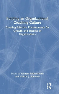 Building an Organizational Coaching Culture: Creating Effective Environments for Growth and Success Organizations