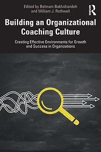 Building an Organizational Coaching Culture: Creating Effective Environments for Growth and Success Organizations