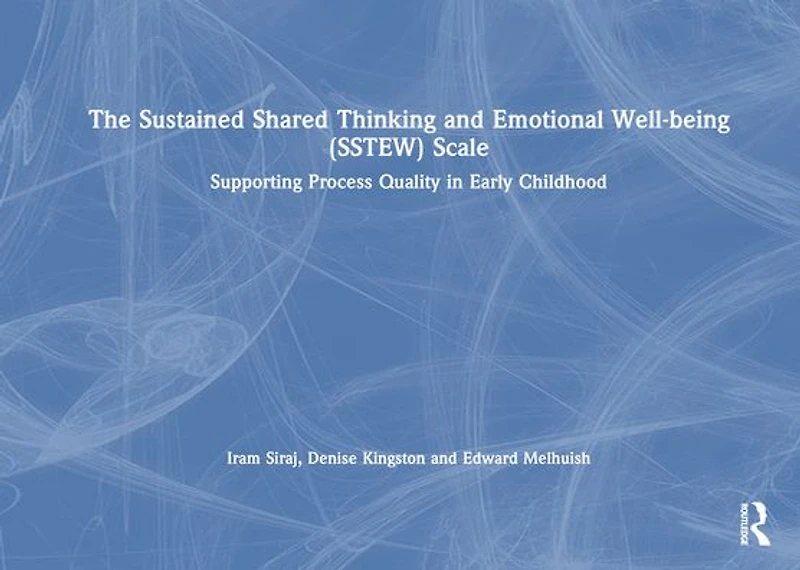 The Sustained Shared Thinking and Emotional Well-being (SSTEW) Scale: Supporting Process Quality Early Childhood