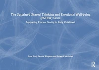 The Sustained Shared Thinking and Emotional Well-being (SSTEW) Scale: Supporting Process Quality Early Childhood