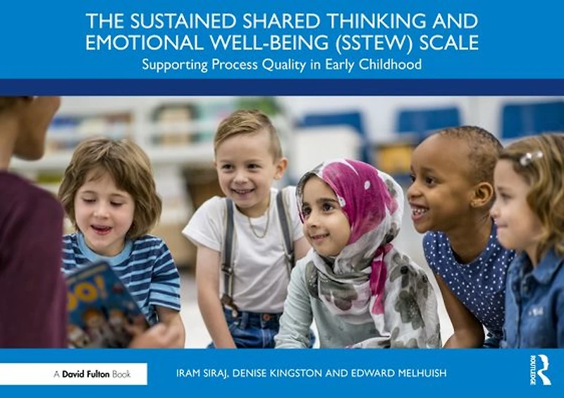 The Sustained Shared Thinking and Emotional Well-being (SSTEW) Scale: Supporting Process Quality Early Childhood