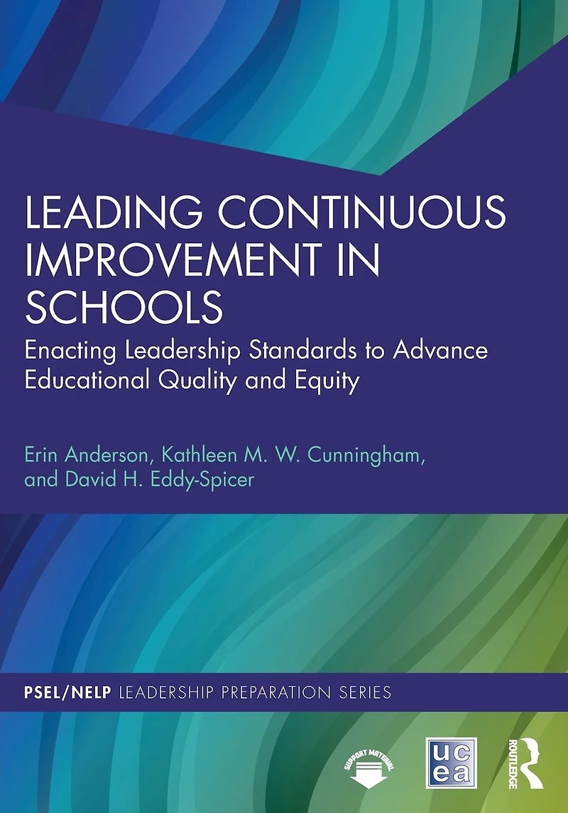 Leading Continuous Improvement Schools: Enacting Leadership Standards to Advance Educational Quality and Equity