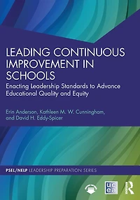 Leading Continuous Improvement Schools: Enacting Leadership Standards to Advance Educational Quality and Equity