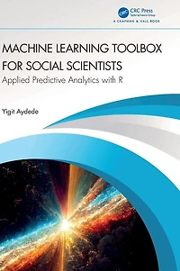 Machine Learning Toolbox for Social Scientists: Applied Predictive Analytics with R