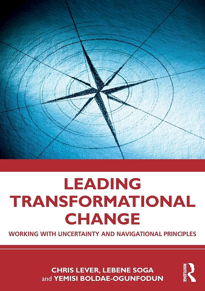 Leading Transformational Change: Working with Uncertainty and Navigational Principles