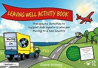 Leaving Well Activity Book: Therapeutic Activities to Support Kids Aged 6-12 who are Moving a New Country