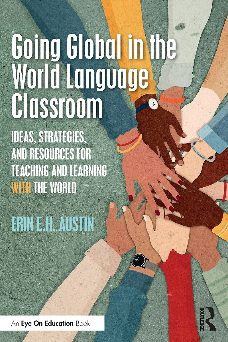 Going Global the World Language Classroom: Ideas, Strategies, and Resources for Teaching Learning With