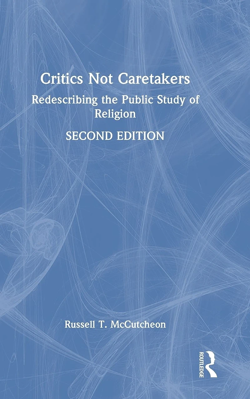 Critics Not Caretakers: Redescribing the Public Study of Religion