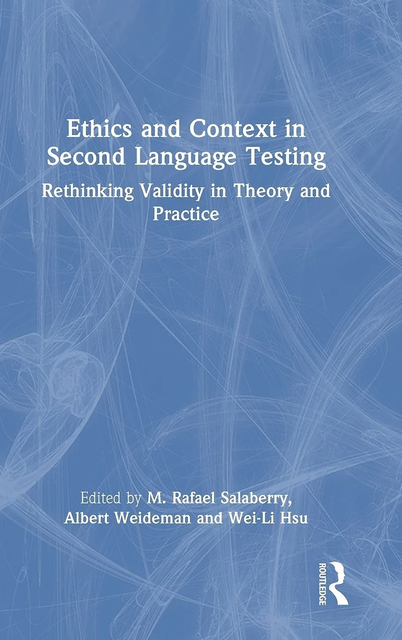 Ethics and Context Second Language Testing: Rethinking Validity Theory Practice