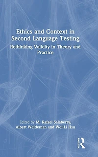 Ethics and Context Second Language Testing: Rethinking Validity Theory Practice
