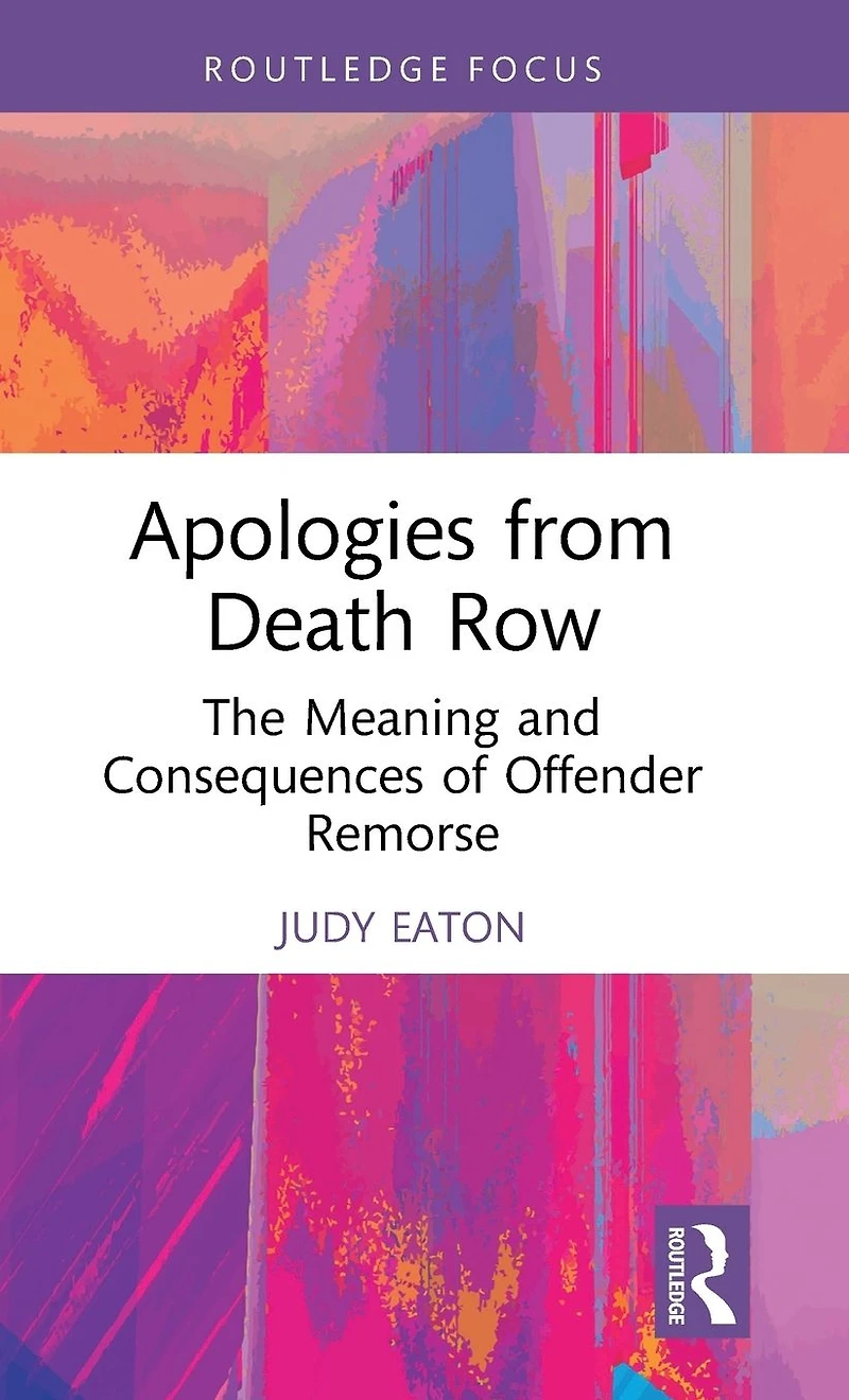 Apologies from Death Row: The Meaning and Consequences of Offender Remorse