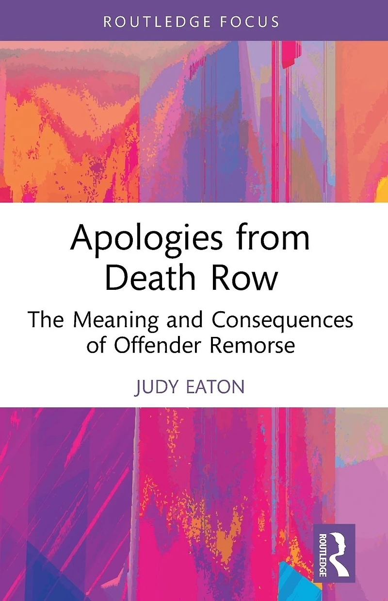 Apologies from Death Row: The Meaning and Consequences of Offender Remorse