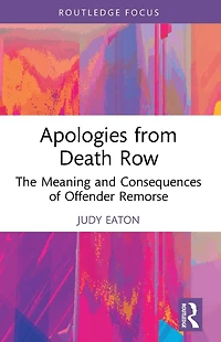 Apologies from Death Row: The Meaning and Consequences of Offender Remorse