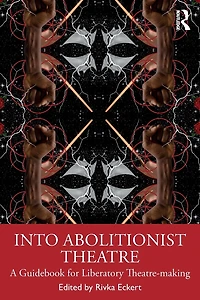 Into Abolitionist Theatre: A Guidebook for Liberatory Theatre-making