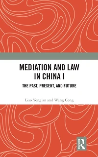 Mediation and Law China I: The Past, Present, Future