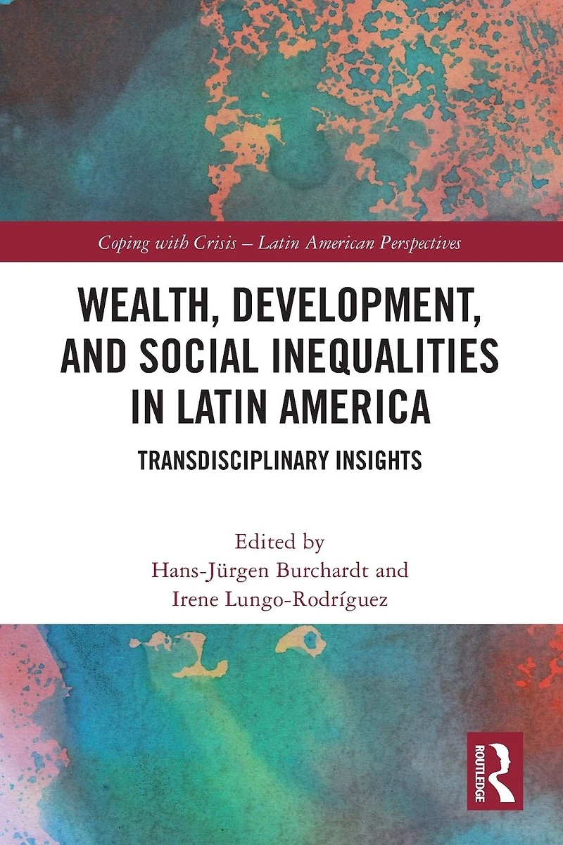 Wealth, Development, and Social Inequalities Latin America: Transdisciplinary Insights