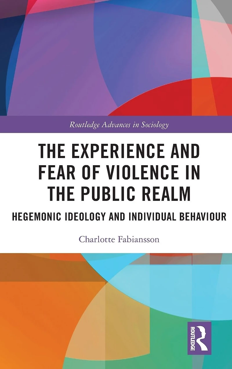 the Experience and Fear of Violence Public Realm: Hegemonic Ideology Individual Behaviour