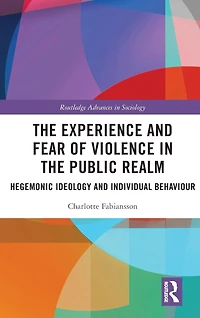 the Experience and Fear of Violence Public Realm: Hegemonic Ideology Individual Behaviour