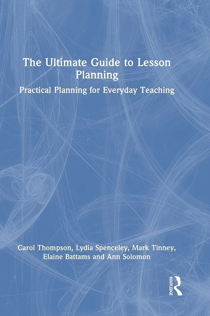 The Ultimate Guide to Lesson Planning: Practical Planning for Everyday Teaching