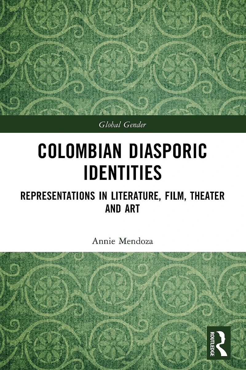 Colombian Diasporic Identities: Representations Literature, Film, Theater and Art