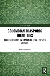 Colombian Diasporic Identities: Representations Literature, Film, Theater and Art